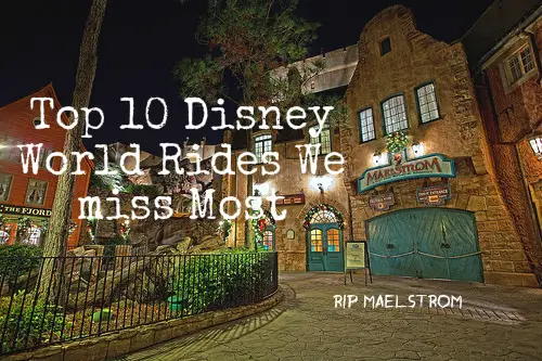 Top 10 Attractions We Miss Most in Disney World