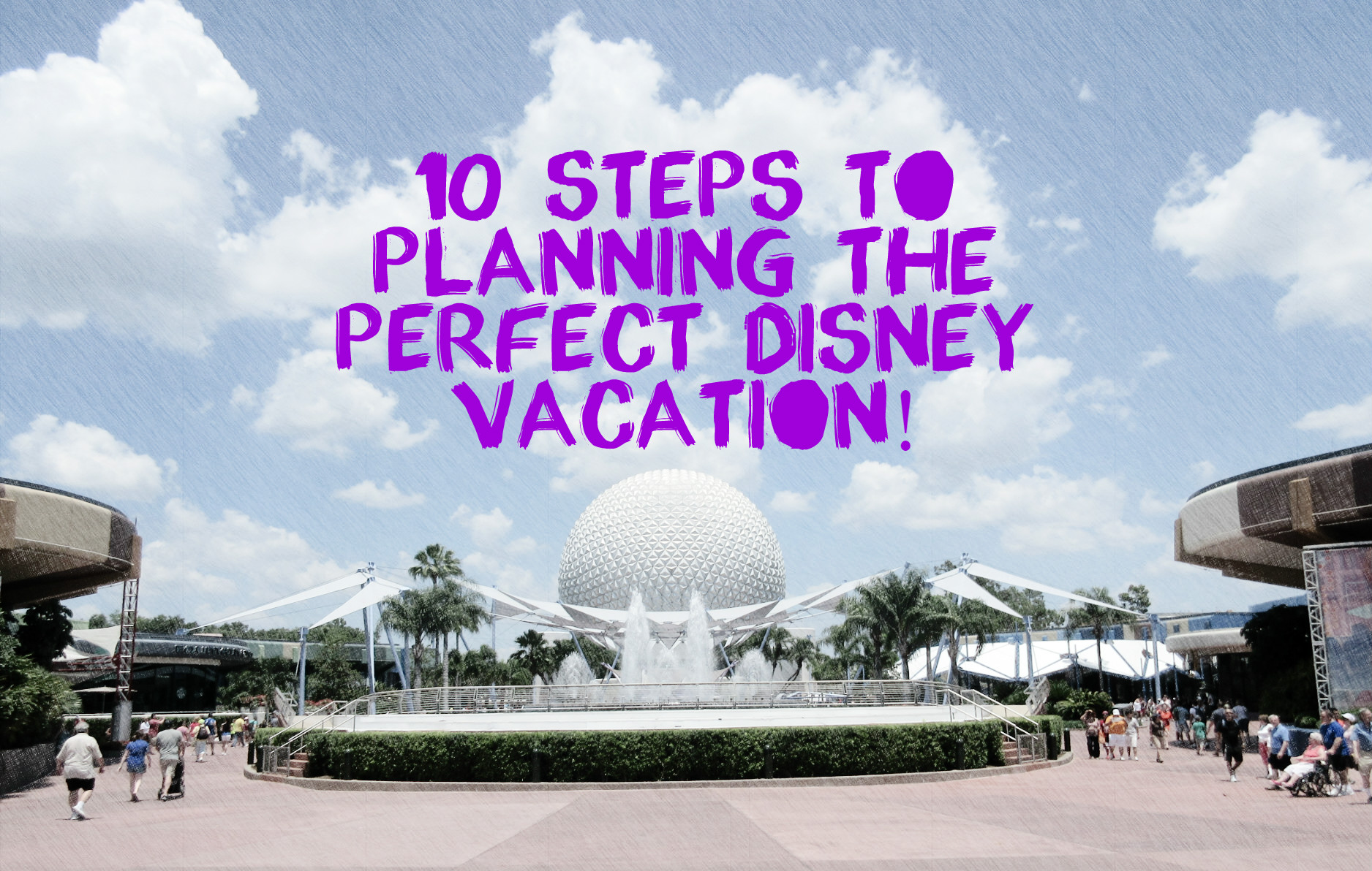 10 Steps To Planning the Perfect Disney Vacation