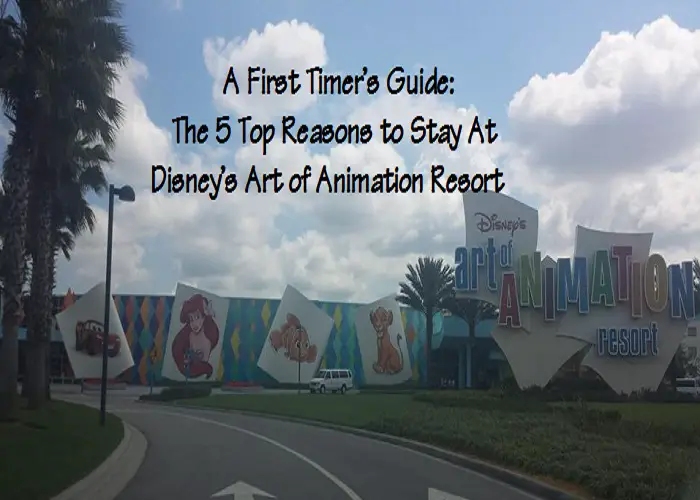 The 5 Top Reasons To Stay At Disney’s Art of Animation Resort