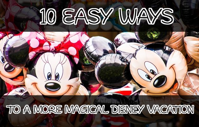 10 Ways to a More Magical Disney Vacation