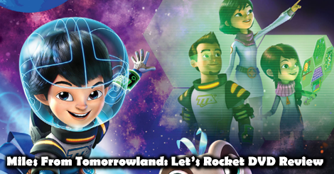 Miles From Tomorrowland “Let’s Rocket” DVD Review