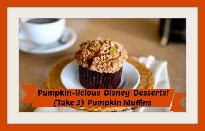 Pumpkin-licious Disney Desserts!  (Take 3) Pumpkin Muffins