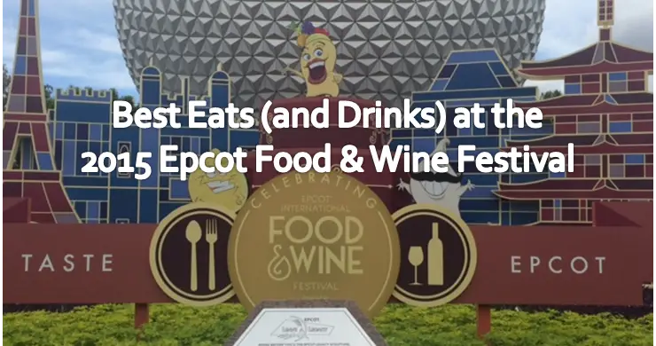 Best Eats (and Drinks) at the 2015 Epcot Food & Wine Festival