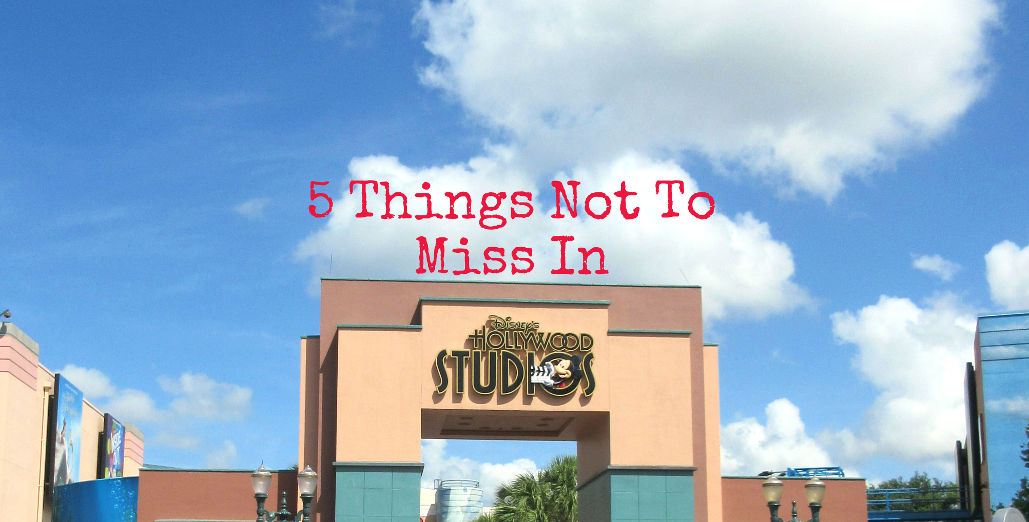 5 Things You Won’t Want to Miss in Disney’s Hollywood Studios