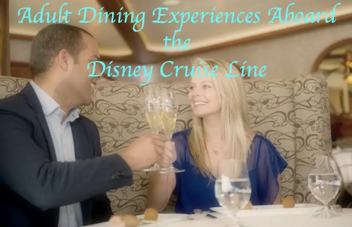 Adult-Exclusive Dining Experiences Aboard the Disney Cruise Line