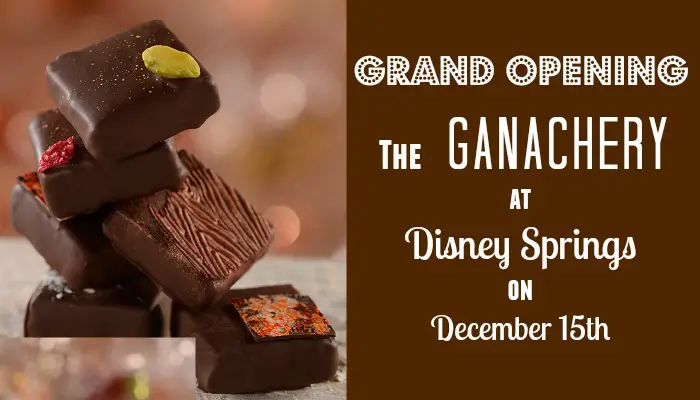 GRAND OPENING of The Ganachery at Disney Springs on December 15th