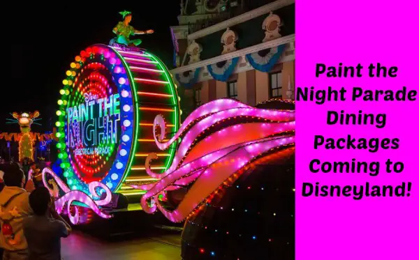 ‘Paint the Night’ Parade Dining Packages Coming to Disneyland