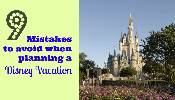 9 Mistakes to Avoid When Planning a Disney Vacation