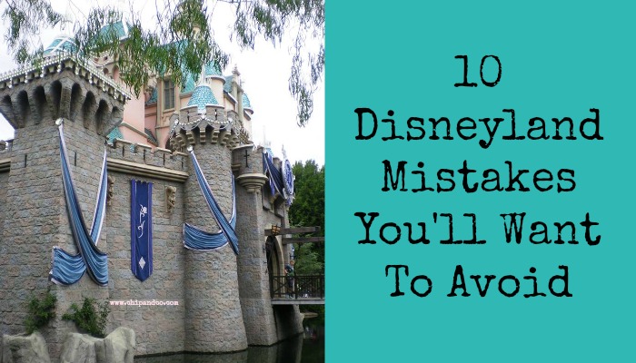 10 Disneyland Mistakes You’ll Want to Avoid