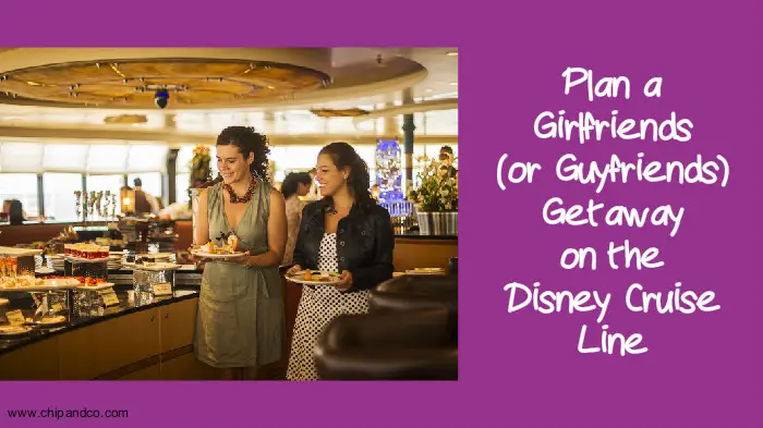Plan a Girlfriends (or Guyfriends) Getaway on the Disney Cruise Line