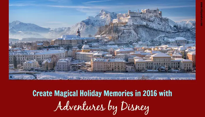 Create Magical Holiday Memories in 2016 with Adventures by Disney