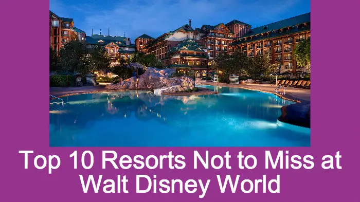 10 Resorts Not To Miss in Walt Disney World