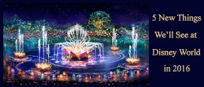5 New Things We’ll See at Disney World in 2016
