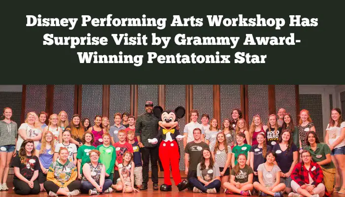 Disney Performing Arts Workshop Has Surprise Visit By Grammy Award-Winning Pentatonix Star