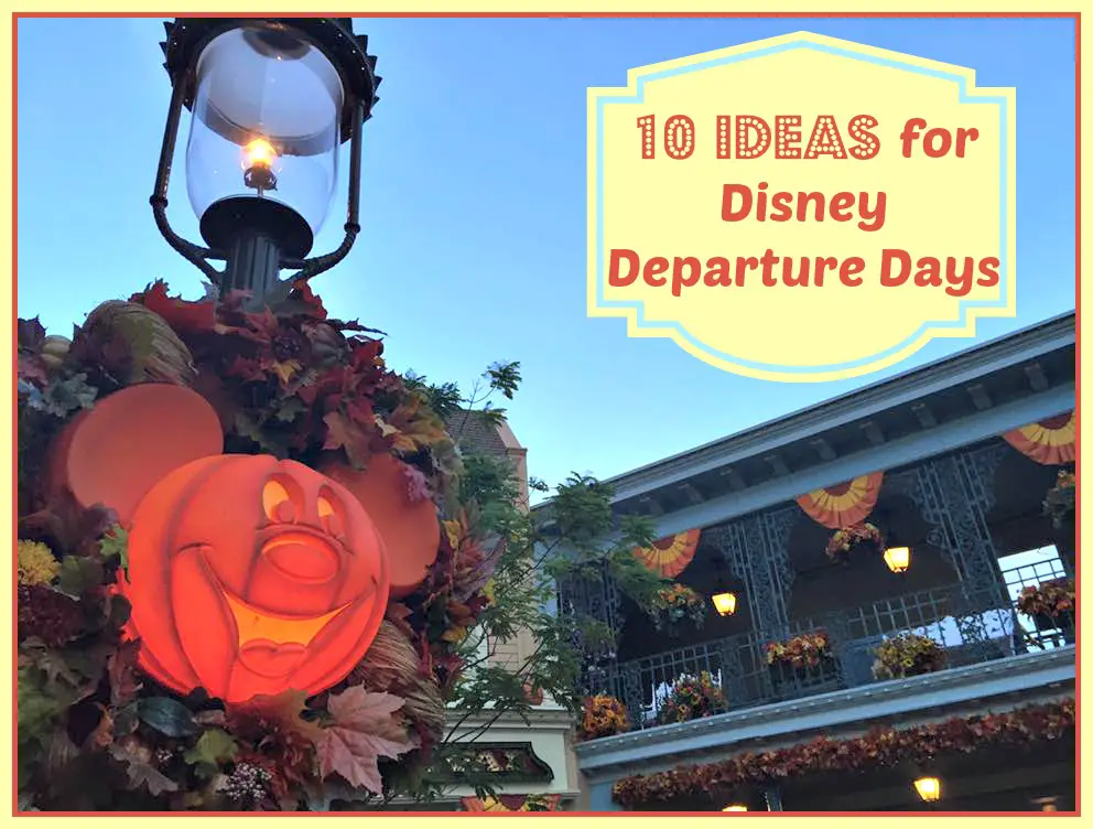 10 Ideas for Disney World Departure Days