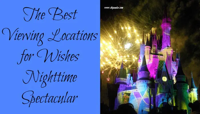 The Best Viewing Locations for Wishes Nighttime Spectacular