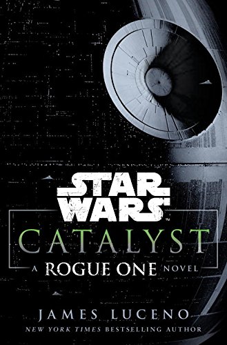 Star Wars Catalyst: A Rogue One Novel Companion Story