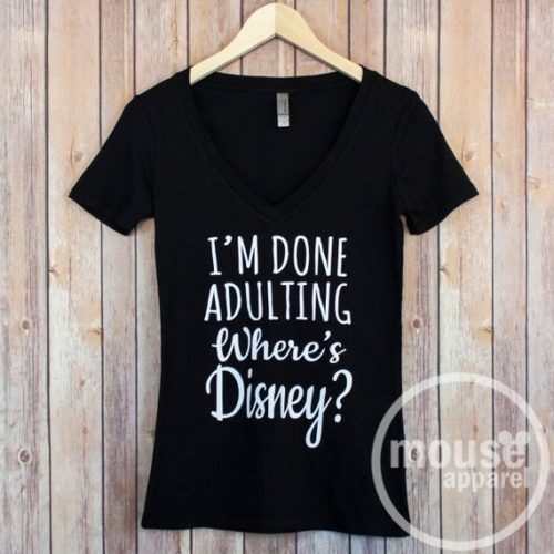 Absolutely Darling I'm Done Adulting, Where's Disney Tee