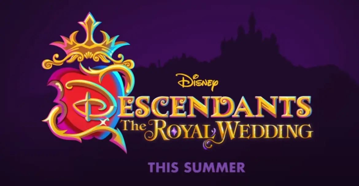 Descendants: The Royal Wedding Coming to Disney Channel This Summer