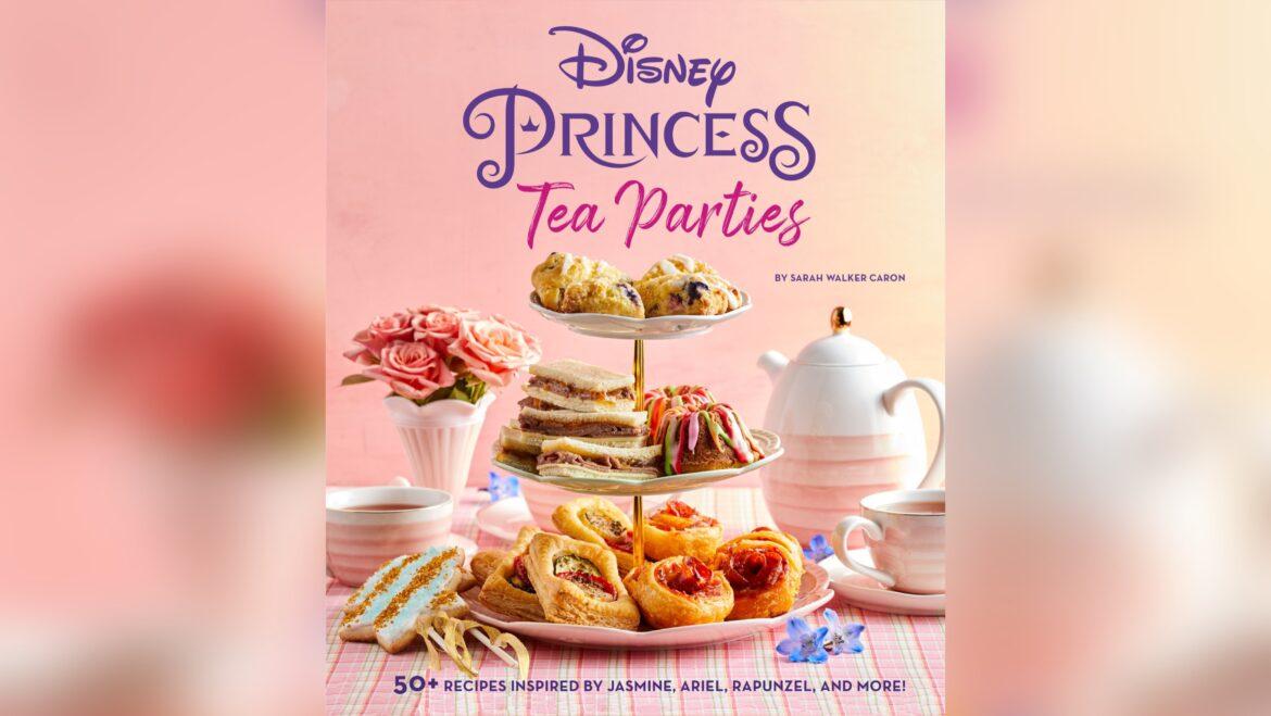 Disney Princess Tea Parties Cookbook Fit For Royalty!